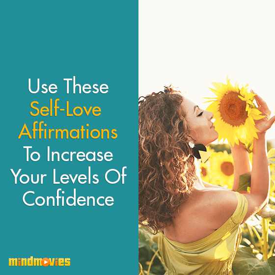 Use These Self-Love Affirmations To Increase Your Levels Of Confidence