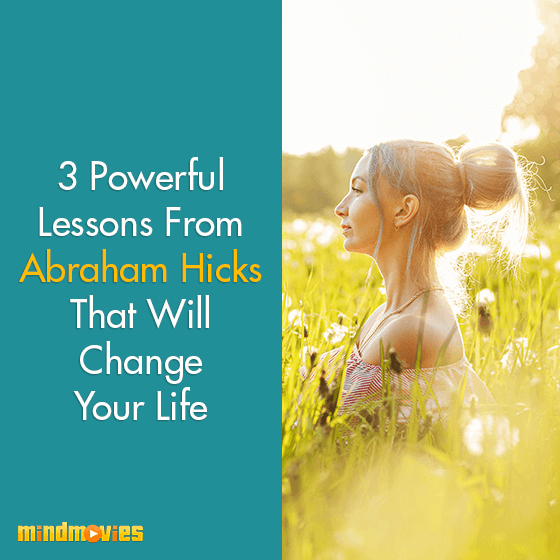 3 Powerful Lessons From Abraham Hicks That Will Change Your Life