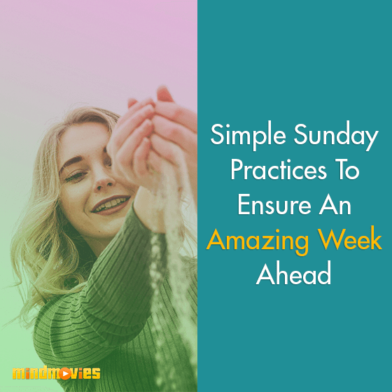 Simple Sunday Practices To Ensure An Amazing Week Ahead