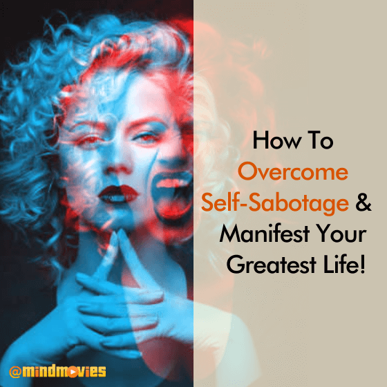 How To Overcome Self-Sabotage & Manifest Your Greatest Life!