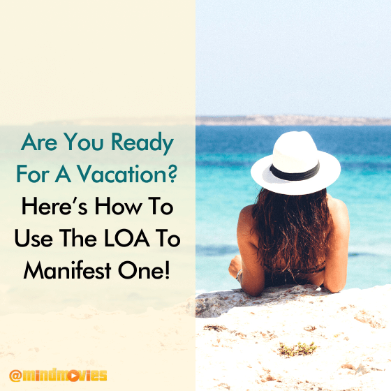 Are You Ready For A Vacation? Here's How To Use The LOA To Manifest One!