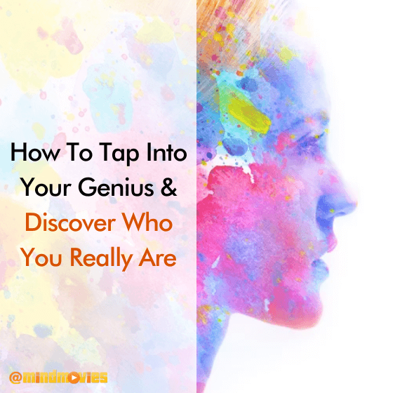 How To Tap Into Your Genius & Discover Who You Really Are