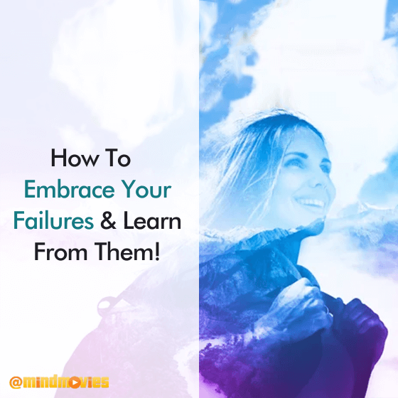 How To Embrace Your Failures & Learn From Them!