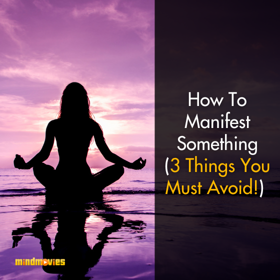 How To Manifest Something (3 Things You Must Avoid!)