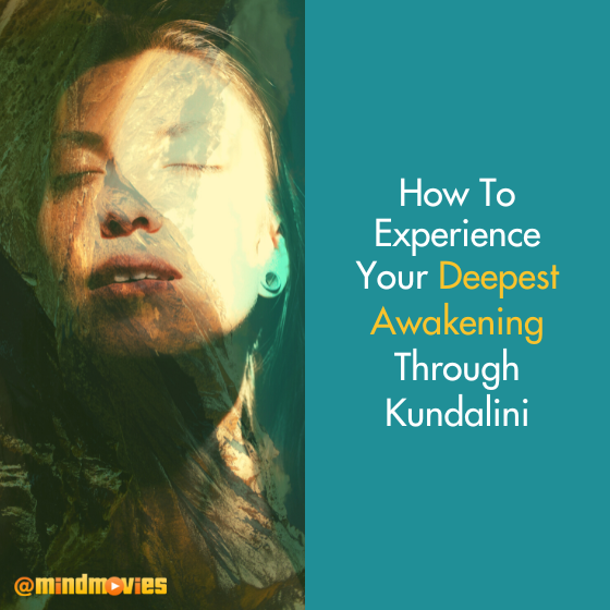 How To Experience Your Deepest Awakening Through Kundalini