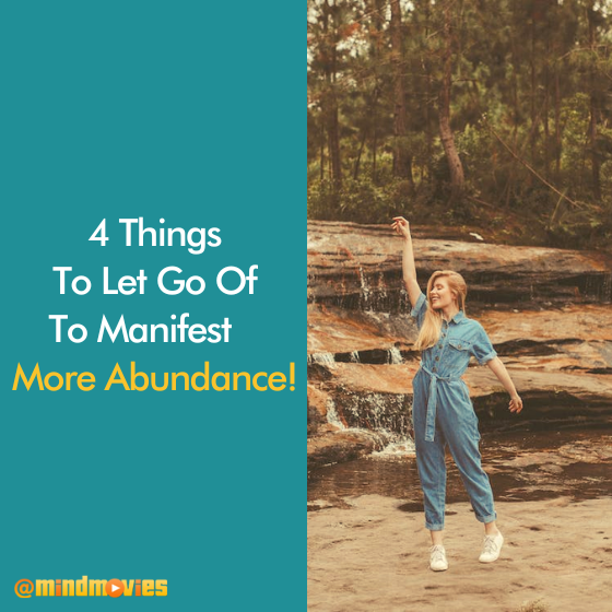 4 Things To Let Go Of To Manifest More Abundance!