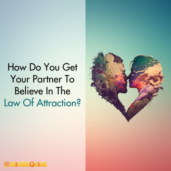 How Do You Get Your Partner To Believe In The Law Of Attraction?