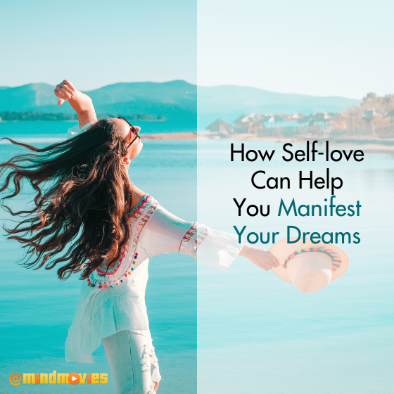 How Self Love Can Help You Manifest Your Dreams
