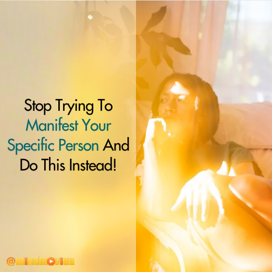 Stop Trying To Manifest Your Specific Person And Do This Instead!
