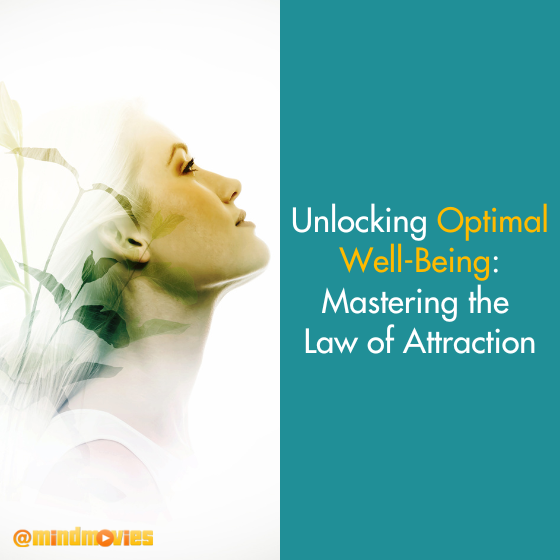 Unlocking Optimal Well-Being: Mastering the Law of Attraction