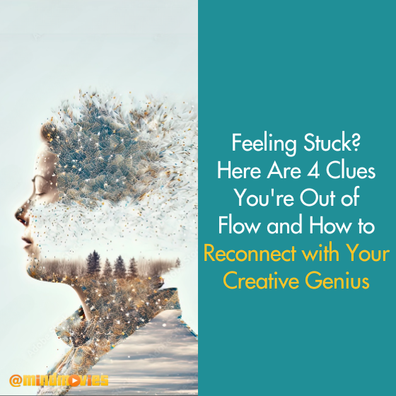 Feeling Stuck? Here Are 4 Clues You're Out of Flow and How to Reconnect with Your Creative Genius