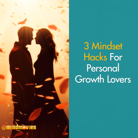 3 Mindset Hacks For Personal Growth Lovers
