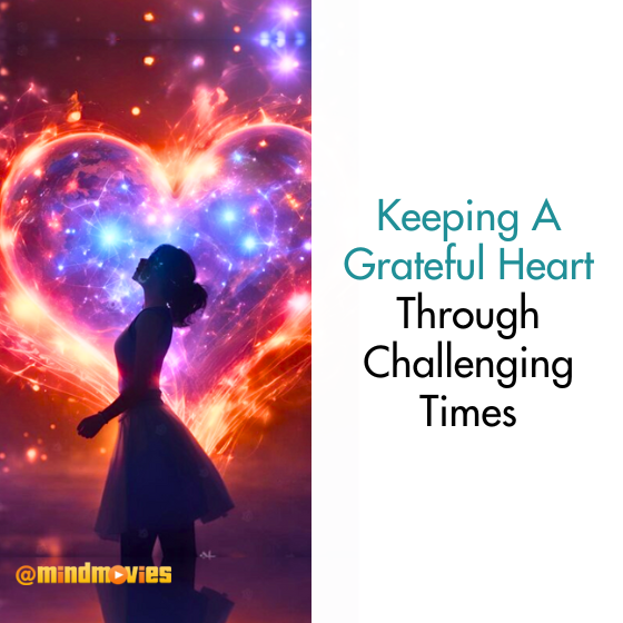 Keeping A Grateful Heart Through Challenging Times