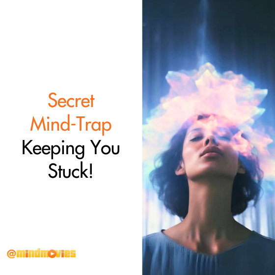 Secret Mind-Trap Keeping You Stuck!