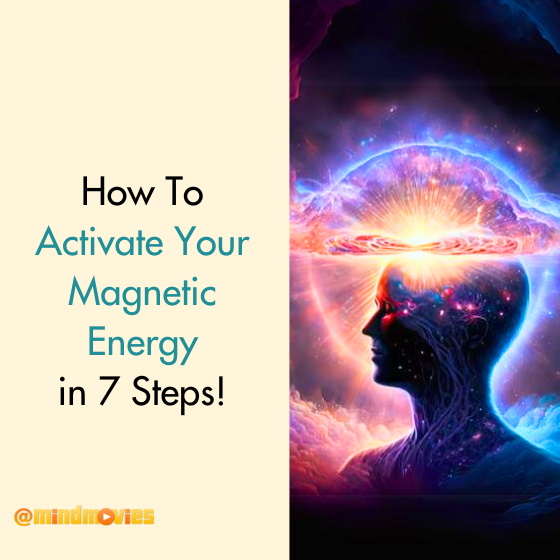 How To Activate Your Magnetic Energy in 7 Steps!