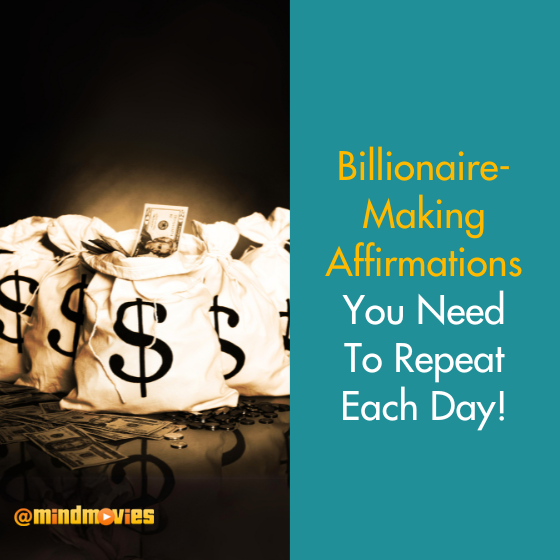 Billionaire-Making Affirmations You Need To Repeat Each Day!