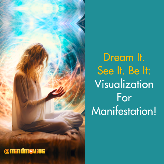 Dream It. See It. Be It: Visualization for Manifestation!