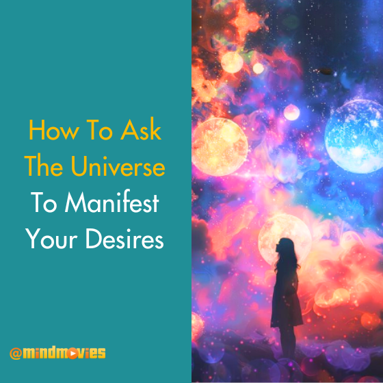 How To Ask The Universe To Manifest Your Desires