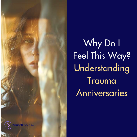 Why Do I Feel This Way? Understanding Trauma Anniversaries