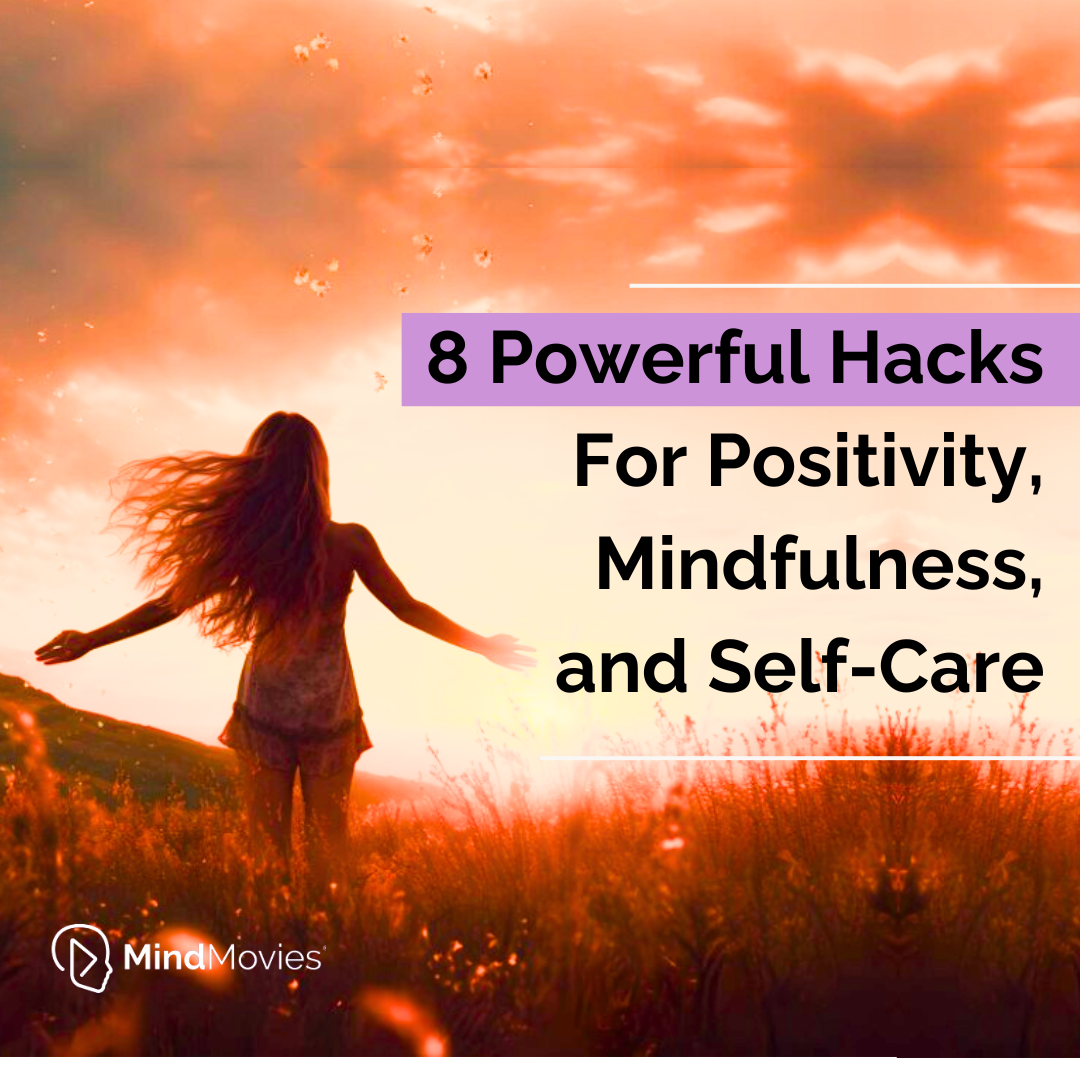 8 Powerful Hacks for Positivity, Mindfulness, and Self-Care