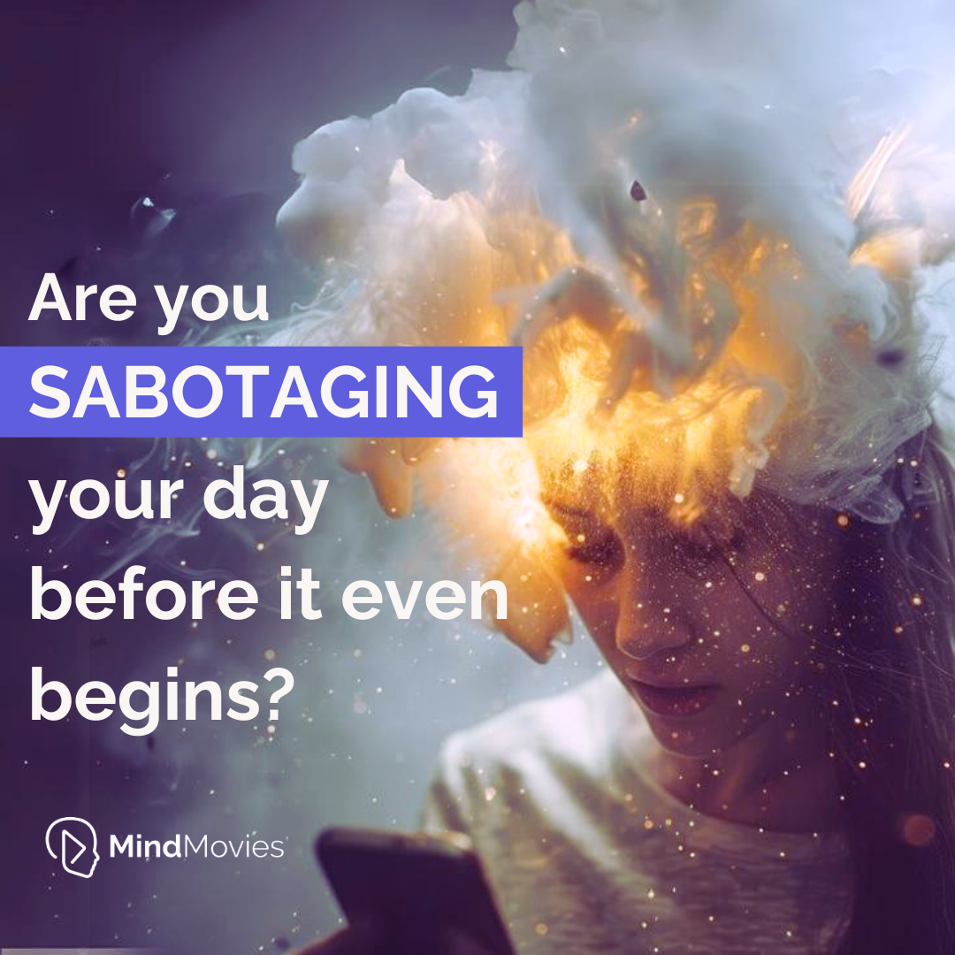 Are You Sabotaging Your Day Before It Even Begins?