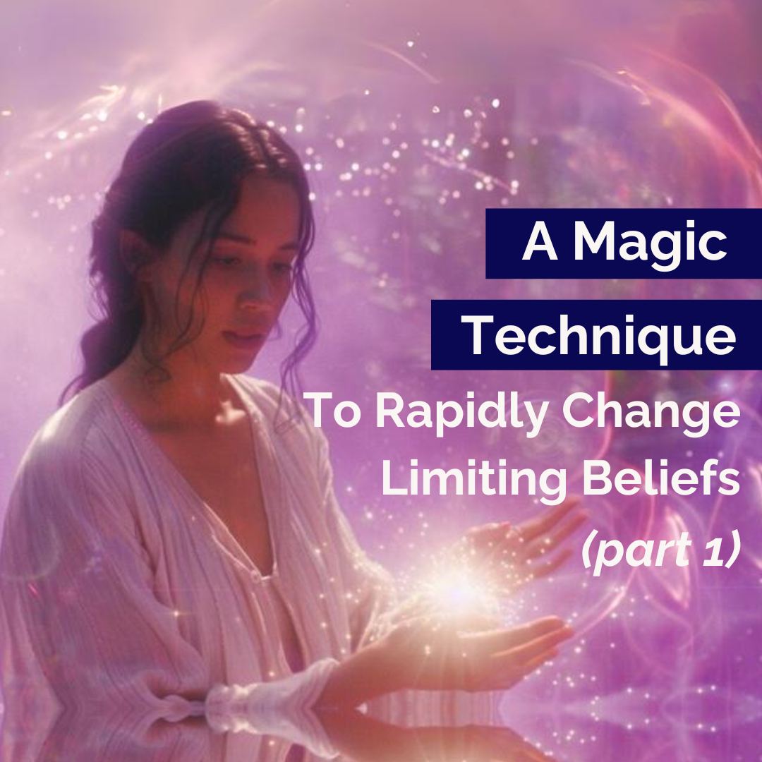 A Magic Technique To Rapidly Change Limiting Beliefs (Part 1)