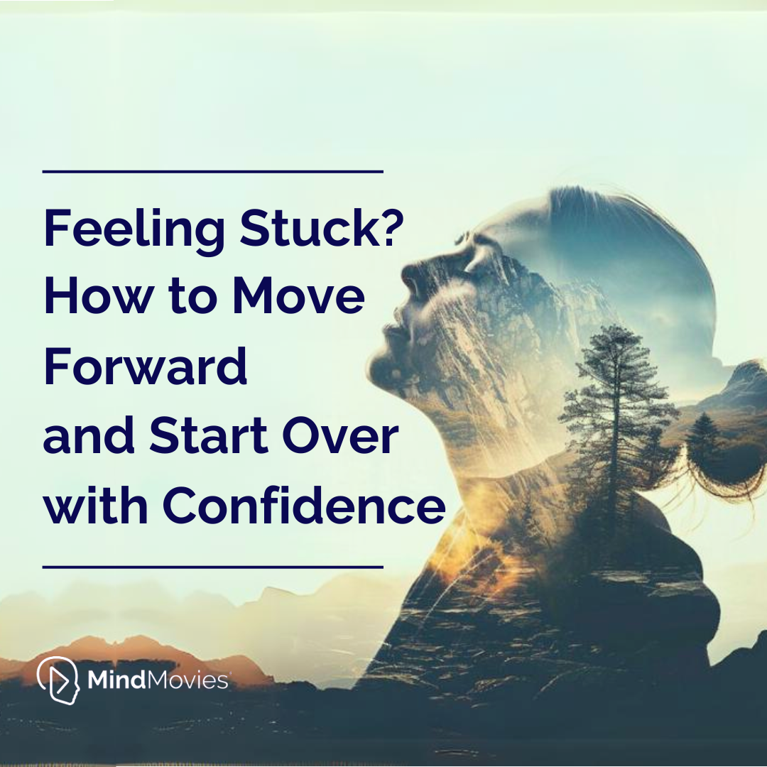 Feeling Stuck? How to Move Forward and Start Over with Confidence