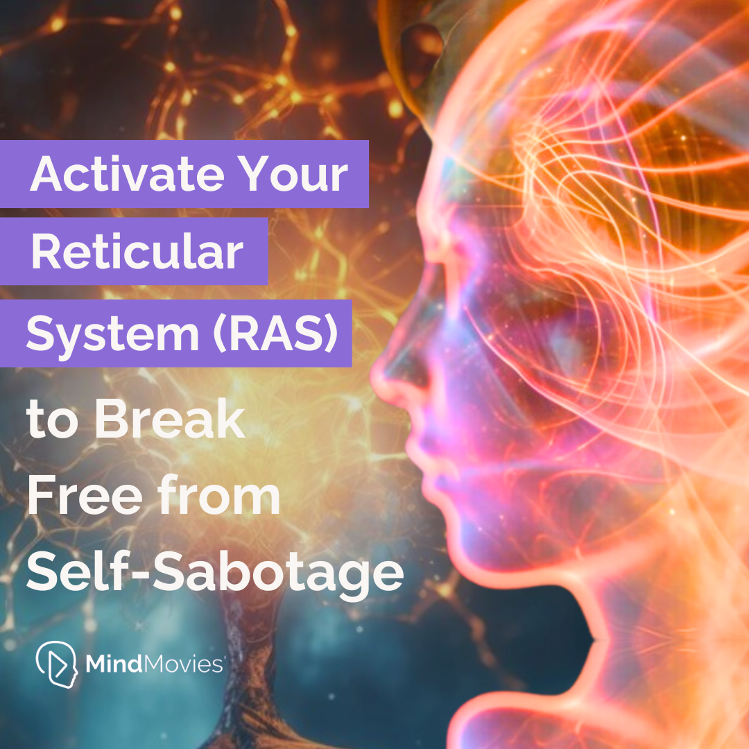 How to Use Your Reticular Activating System (RAS) to Stop Self-Sabotage