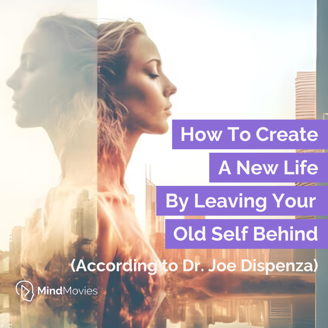 Creating a New Life By Leaving the Old You Behind