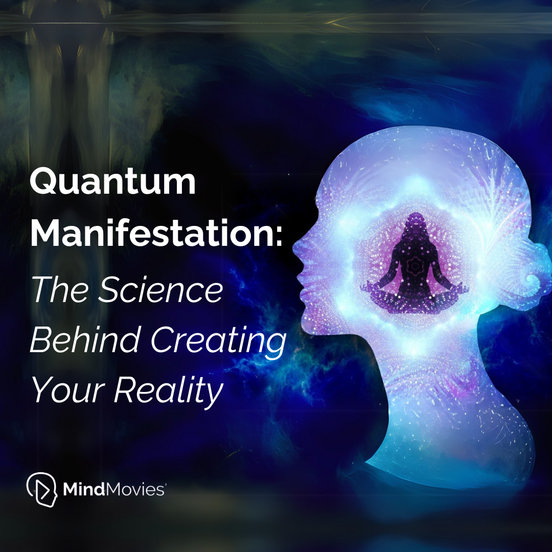 Quantum Manifestation: The Science Behind Creating Your Reality